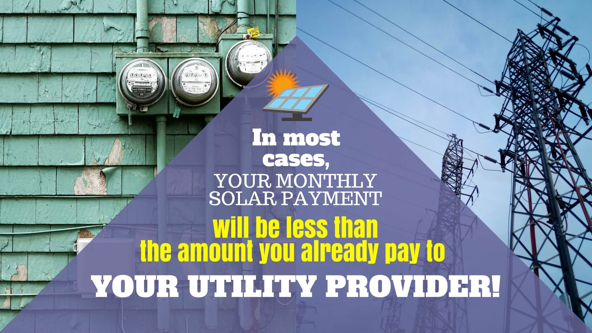 In most cases, your monthly solar payment will be less than the amount you already pay to your utility provider.